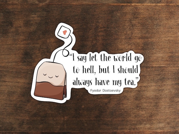 Dostoyevsky tea quote sticker | Literature sticker