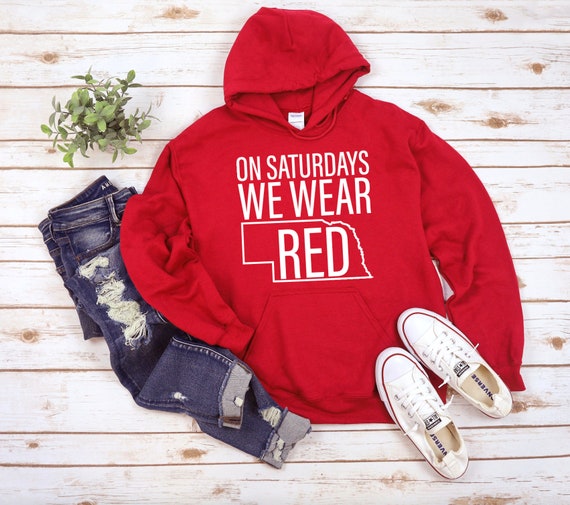 On Saturdays We Wear Red, Nebraska Hoodie Nebraska Hooded