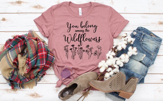 Wildflower T-Shirt, You Belong Among The Wildflowers Tee Wildflower T-Shirt, You Belong Among The Wildflowers Tee