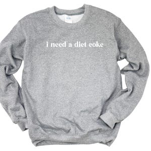I need a Diet Coke / diet coke shirt / Diet Coke lover / I need a diet coke sweatshirt / I need a diet coke shirts / Diet Coke lover shirt