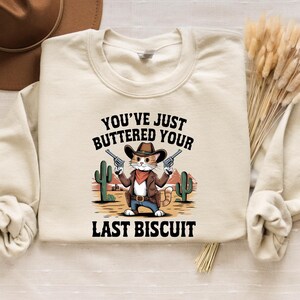 You&#39;ve Just Buttered Your Last Biscuit, Funny Shirts, Sarcastic Shirt, Meowdy Partner Shirt, Funny Womens Shirt, Funny Cowboy Cat Shirt