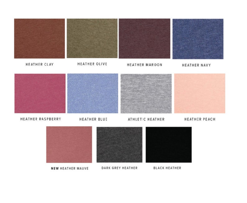 May include: A color chart showing different heather and solid colors of fabric. The colors include heather clay, heather olive, heather maroon, heather navy, heather raspberry, heather blue, athletic heather, heather peach, new heather mauve, dark grey heather, and black heather.