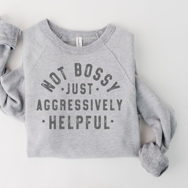 Not Bossy Aggressively Helpful Shirt, Gift For Mom, Gift for Bossy Friend, Funny Mom Shirt, Funny Teacher Shirt, Gift For Boss, Mom Shirt