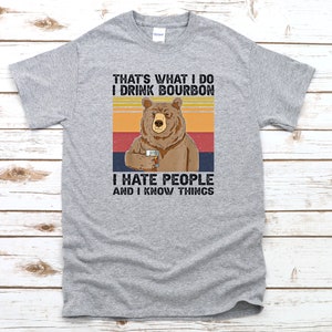 Bourbon Drinker Bear T-Shirt: I Drink Bourbon And Know Things Quote Tee