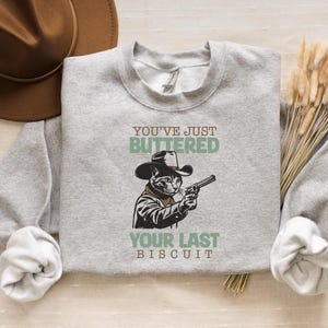 You&#39;ve Just Buttered Your Last Biscuit, Funny Shirts, Sarcastic Shirt, Meowdy Partner Shirt, Funny Womens Shirt, Funny Cowboy Cat Shirt