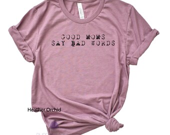 Good Moms Say Bad Words / Moms say bad words / Mom Shirt / Mom Tshirt / Mom shirts / Shirt for mom / Bad word mom shirt