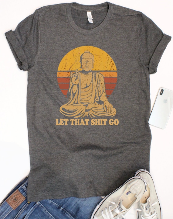 Let That Shit Go Buddha T-Shirt Let That Shit Go Buddha T-Shirt
