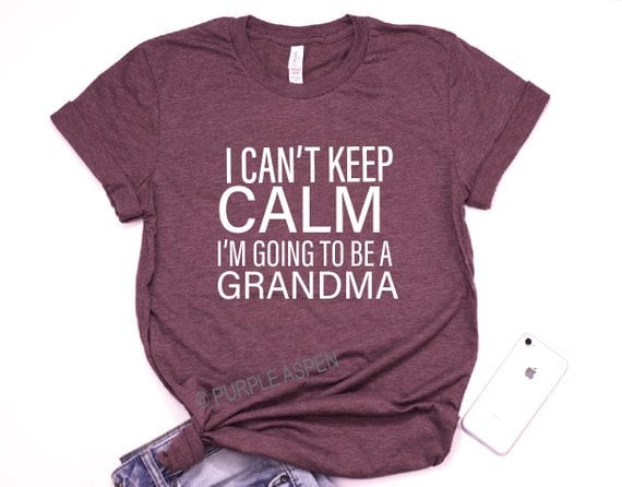 I Can't Keep Calm I'm Going To Be A Grandma T-Shirt I Can't Keep Calm I'm Going To Be A Grandma T-Shirt