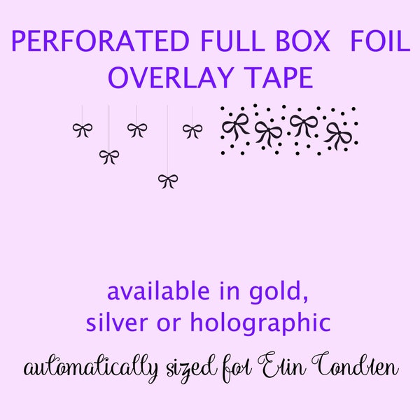 FOILED & PERFORATED OVERLAY - Bow Pendant and Bow Confetti Full Box - Clear Overlay Tape - gold, silver or holographic foiled - FW4