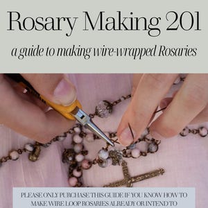 May include: A digital guide titled Rosary Making 201: a guide to making wire-wrapped Rosaries. The image shows a pair of yellow-handled pliers bending wire to connect beads on a rosary, with text stating: PLEASE ONLY PURCHASE THIS GUIDE IF YOU KNOW HOW TO MAKE WIRE LOOP ROSARIES ALREADY OR INTEND TO PURCHASE MY PDF ROSARY MAKING 101 - YOU MUST ALREADY KNOW HOW TO MAKE LOOPS.