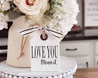 Love You Mean It  Wood Tag | Tiered Tray Sign| Tiered Tray Decor | Everyday Home Decor