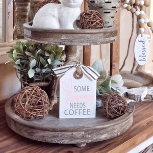 Some Bunny Needs Coffee | Wood Tag | Tiered Tray Sign| Tiered Tray Decor | Easter Decor| Easter Tray Decor