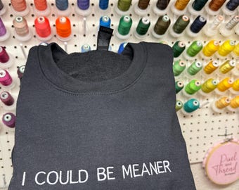 I could be meaner sassy Crewneck sweatshirt gift for her