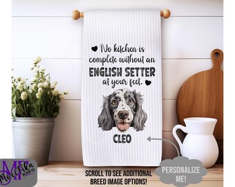 Personalized English Setter Kitchen Towel - No Kitchen is Complete Without an English Setter at Your Feet Dish Towel - English Setter Gift
