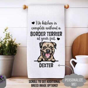 Personalized Border Terrier Kitchen Towel - No Kitchen is Complete Without a Border Terrier at Your Feet Dish Towel - Border Terrier Gift