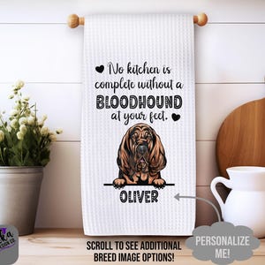 Personalized Bloodhound Kitchen Towel - No Kitchen is Complete Without a Bloodhound at Your Feet Dish Towel - Bloodhound Gift - Decor