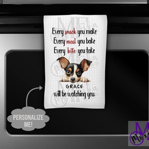 May include: A white kitchen towel with a black and brown chihuahua peeking out from behind the text. The text reads "Every snack you make, Every meal you bake, Every bite you take, GRACE will be watching you."