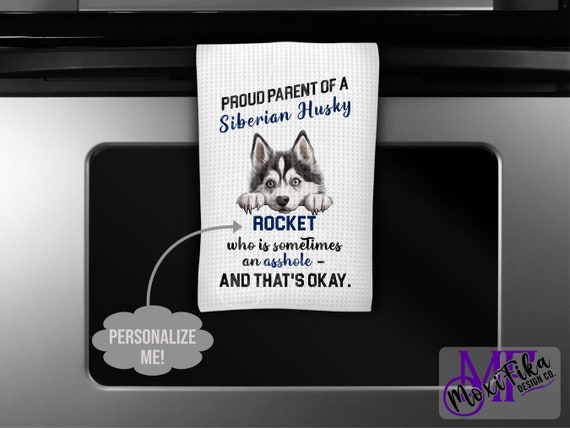 Personalized Siberian Husky Kitchen Towel - Proud Parent of a Siberian Husky Who is Sometimes an Asshole and That's Ok - Husky Gift - Decor