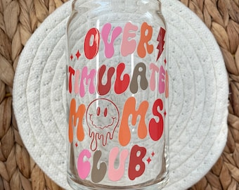 Overstimulated Moms Club Glass Can