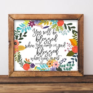 Printable Wall Art, You will be blessed when you come in and blessed when you go out Deuteronomy 28:6 Bible Scripture quote, Bible verse