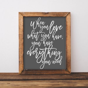 Printable Wall Art, When you love what you have you have everything you need, DIY home decor, Rustic Farmhouse Style, Quote Printables art