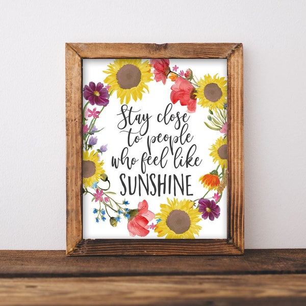 Printable Wall Art, Stay close to people who feel like sunshine, office decor, inspirational wall decor, Happiness quote, cubicle sunflower