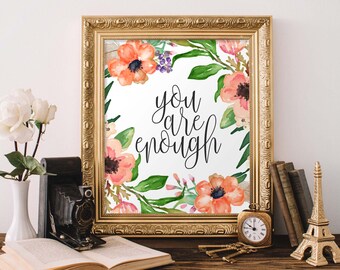 Floral "You Are Enough" Printable Art: Inspirational Quote (Digital Download)