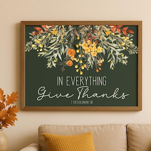 In Everything Give Thanks Print, Thanksgiving Bible Verse Wall Decor, Scripture Printable, Fall floral Digital Download 1 Thessalonians 5:18