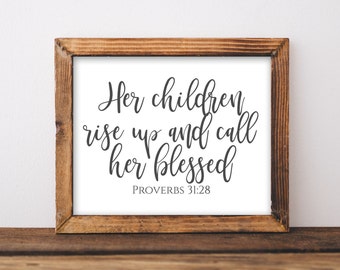 Her children rise up and call her blessed Proverbs 31:28, Mothers day gift for her, mom, Printable wall art Bible Scripture art, Verse