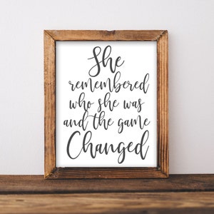 Printable Wall Art, She remembered who she was and the game changed, Inspirational quotes, DIY home decor, Gift for her, Feminist Sign
