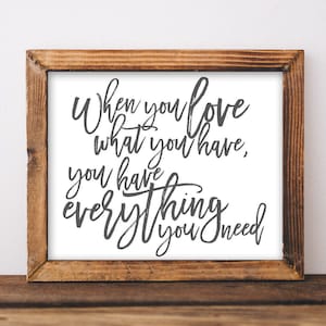 Printable Wall Art, When you love what you have you have everything you need, DIY home decor, Rustic Farmhouse Style, Quote Printables art
