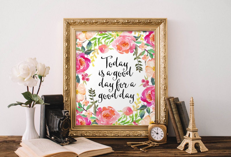 floral office decor typography inspirational wall decor quote printable Today is a good day for a good day Motivational Wall Art