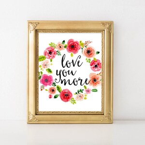 Love you more Printable Quote, Printable wall art, quote print Printable floral wreath, wall decor wall poster gallery wall nursery art home
