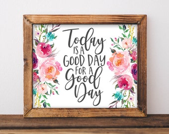 Printable Wall Art, Today is a good day for a good day, DIY home decor, Inspirational quotes, gallery wall, Gracie Lou Printables quote sign