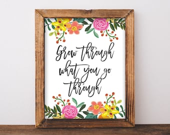 Floral Inspirational Quote Print: Grow Through What You Go Through (Digital Download)