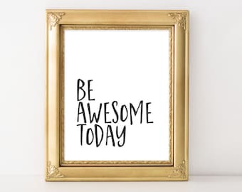 Printable Art, Be awesome today printable quote, inspirational quote, motivational wall art, home decor, inspirational poster, digital art