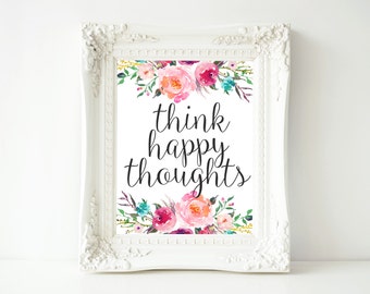 Think Happy Thoughts Floral Printable: Inspirational Dorm Decor (8x10 Digital Download)