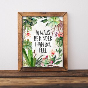 Succulents Printable Art, Always Be Kinder Than You Feel quote, home decor printable, typography quote, digital art cactus succulent art