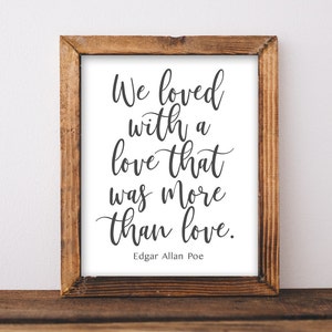 Printable Wall Art, We loved with a love that was more than love, Edgar Allan Poe poem, poet, inspirational quote, Home decor, Gracie Lou