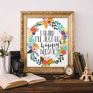 Happy Printable Art, I think I&#39;ll just be happy today quote, home art print, typography quote, Art Printable Quote art, Printable artwork