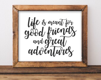 Adventure Quote Print, Life is Meant For Good Friends Wall Art (Digital Download, Horizontal)