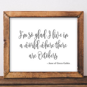 Fall Printable Art printable sign I&#39;m so glad I live in a world where there are Octobers Anne of Green Gables quote Fall decor fall sign art