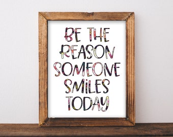 Quote Printable Wall Art, Be the reason someone smiles today, DIY home decor, cubicle, office, Inspirational, Happy, Floral flowers