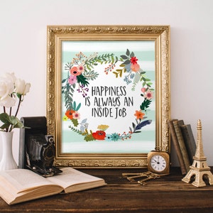 Printable Wall Art Happiness is always an inside job printable quote home decor print typography quote office decor cubicle apartment dorm