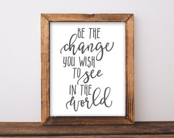 Printable Wall Art, Be the change you wish to see in the world, inspirational quote, DIY home decor, Motivational saying, Gracie Lou