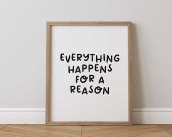 Inspirational Quote Print: Everything Happens For A Reason (Digital Download)