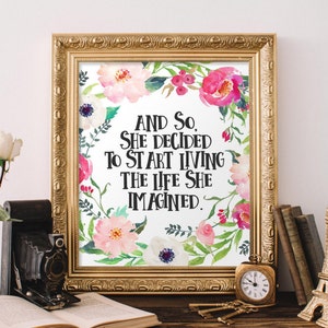 Printable Art Motivational Art Inspirational Printable Quote Art Floral art And so she decided to start living the life she imagined quote