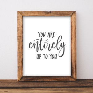 Quote Printable Wall Art, You are entirely up to you printable quote DIY home decor Inspirational gift gallery wall decor DIY printable sign