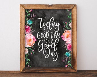 Inspirational Quote Print: Floral Decor - Today is a Good Day (Digital Download)