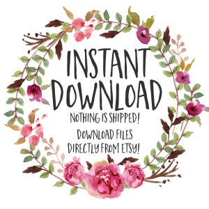 May include: A watercolor wreath of pink flowers and green leaves with the text "INSTANT DOWNLOAD" in black. The text below reads "NOTHING IS SHIPPED! DOWNLOAD FILES DIRECTLY FROM ETSY!"
